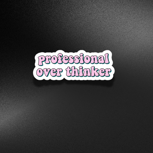 PROFESSIONAL OVERTHINKER | STICKER
