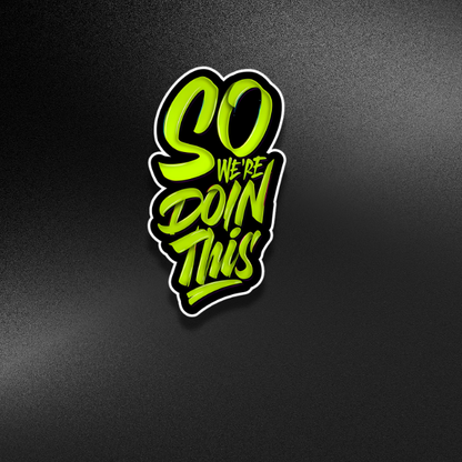 SO WE'RE DOIN THIS | STICKER