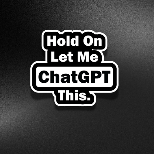 HOLD ON LET ME CHAT GPT THIS | STICKER