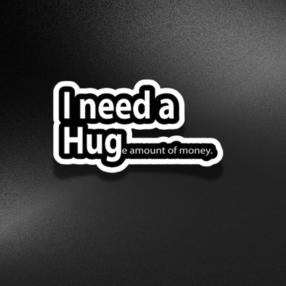 I NEED A HUGE AMOUNT OF MONEY | STICKER